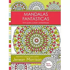 MANDALAS FANTÁSTICAS - LIVROS PARA COLORIR ANTIESTRESSE - Jenean Morrison