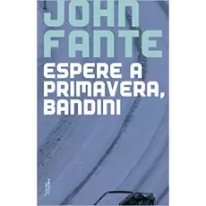 ESPERE A PRIMAVERA, BANDINI - John Fante