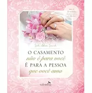 O CASAMENTO NÃO É PARA VOCÊ, É PARA A PESSOA QUE VOCÊ AMA - Seth Adam Smith O CASAMENTO NÃO É PARA VOCÊ, É PARA A PESSOA QUE VOCÊ AMA - Seth Adam Smith