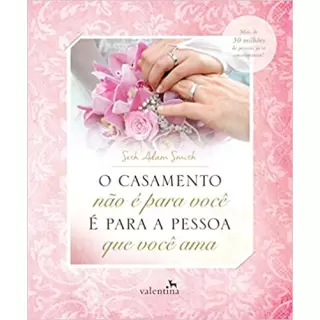 O CASAMENTO NÃO É PARA VOCÊ, É PARA A PESSOA QUE VOCÊ AMA - Seth Adam Smith