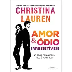 AMOR E ÓDIO IRRESISTÍVEIS - Christina Lauren