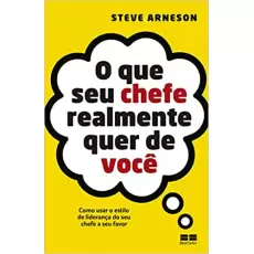 O QUE O SEU CHEFE REALMENTE QUER DE VOCÊ - Steve Arneson