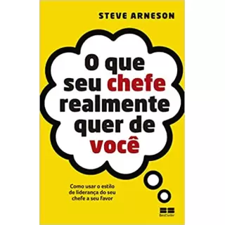 O QUE O SEU CHEFE REALMENTE QUER DE VOCÊ - Steve Arneson
