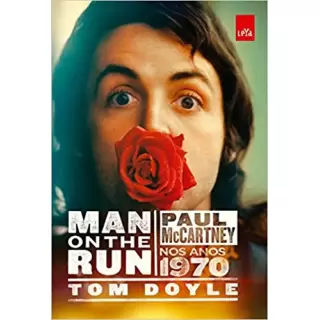 MAN ON THE RUN: PAUL MCCARTNEY NOS ANOS 1970 - Tom Doyle