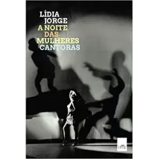 A NOITE DAS MULHERES CANTORAS - Lídia Jorge