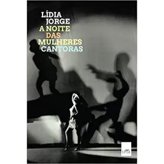 A NOITE DAS MULHERES CANTORAS - Lídia Jorge