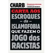CARTA AOS ESCROQUES DA ISLAMOFOBIA QUE FAZEM O JOGO DOS RACISTAS - Charb CARTA AOS ESCROQUES DA ISLAMOFOBIA QUE FAZEM O JOGO DOS RACISTAS - Charb
