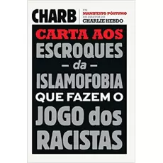 CARTA AOS ESCROQUES DA ISLAMOFOBIA QUE FAZEM O JOGO DOS RACISTAS - Charb