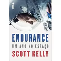 ENDURANCE - UM ANO NO ESPAÇO - Scott Kelly