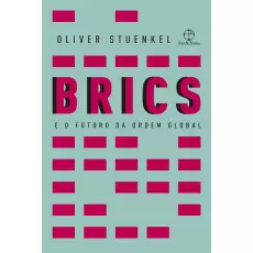 BRICS - E O FUTURO DA ORDEM GLOBAL -  Oliver Stuenkel