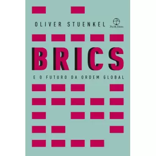 BRICS - E O FUTURO DA ORDEM GLOBAL -  Oliver Stuenkel