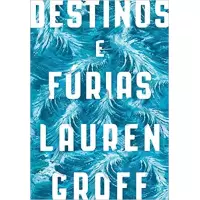 DESTINO E FÚRIAS - LAUREN GROFF