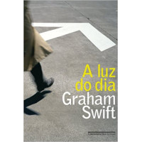 A LUZ DO DIA - GRAHAM SWIFT A LUZ DO DIA - GRAHAM SWIFT