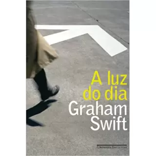 A LUZ DO DIA - GRAHAM SWIFT 