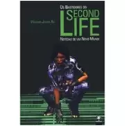 OS BASTIDORES DO SECOND LIFE: NOTICIAS DE UM NOVO MUNDO  OS BASTIDORES DO SECOND LIFE: NOTICIAS DE UM NOVO MUNDO