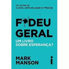 F*DEU GERAL: UM LIVRO SOBRE ESPERANÇA? - MARK MANSON