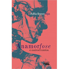 ANAMORFOSE E OUTROS CONTOS - ADLLA BRAVO RIJO ANAMORFOSE E OUTROS CONTOS - ADLLA BRAVO RIJO