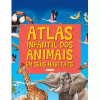 ATLAS INFANTIL DOS ANIMAIS EM SEUS HABITATS