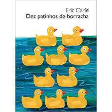 DEZ PATINHOS DE BORRACHA - Eric Carle