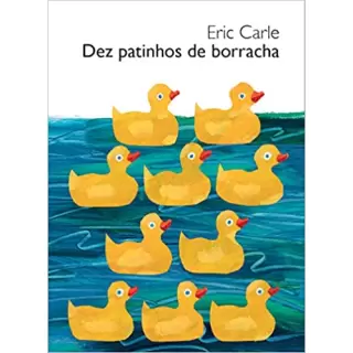DEZ PATINHOS DE BORRACHA - Eric Carle