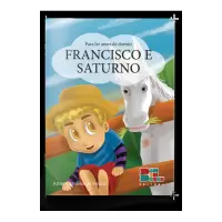 PARA LER ANTES DE DORMIR: FRANCISCO E SATURNO - Anne Carolina de Souza