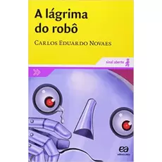 A LÁGRIMA DO ROBÔ - Carlos Eduardo Novaes