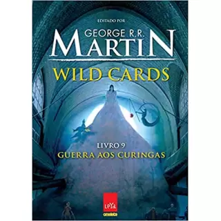 WILD CARDS: GUERRA AOS CURINGAS - LIVRO 9 - George R.R. Martin