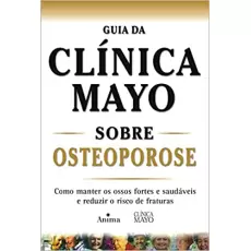 GUIA DA CLÍNICA MAYO SOBRE OSTEOPOROSE