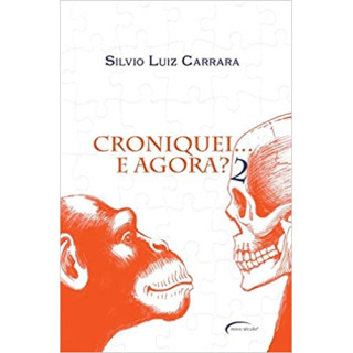 CRONIQUEI... E AGORA? 2 - Silvio Luiz Carrara CRONIQUEI... E AGORA? 2 - Silvio Luiz Carrara