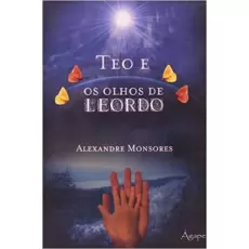 TEO E OS OLHOS DE LEORDO - ALEXANDRE MONSORES