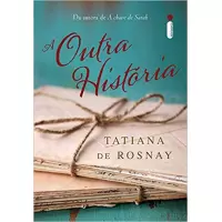 A OUTRA HISTÓRIA - TATIANA DE ROSNAY 