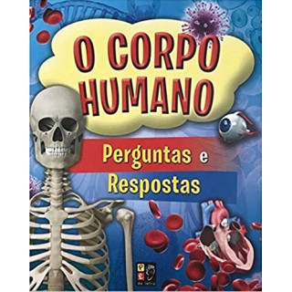 O CORPO HUMANO - PERGUNTA E RESPOSTA O CORPO HUMANO - PERGUNTA E RESPOSTA