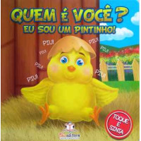 QUEM É VOCÊ? EU SOU UM PINTINHO! QUEM É VOCÊ? EU SOU UM PINTINHO!