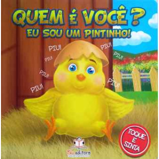 QUEM É VOCÊ? EU SOU UM PINTINHO! QUEM É VOCÊ? EU SOU UM PINTINHO!
