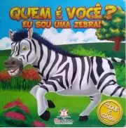 QUEM É VOCÊ? EU SOU UMA ZEBRA!