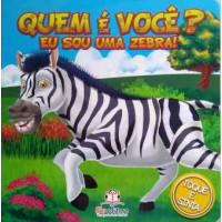 QUEM É VOCÊ? EU SOU UMA ZEBRA! QUEM É VOCÊ? EU SOU UMA ZEBRA!