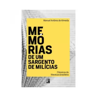 LIVRO MEMÓRIAS DE UM SARGENTO DE MILÍCIAS - CLÁSSICOS DA LITERATURA BRASILEIRA