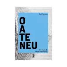 LIVRO O ATENEU - CLÁSSICOS DA LITERATURA BRASILEIRA LIVRO O ATENEU - CLÁSSICOS DA LITERATURA BRASILEIRA