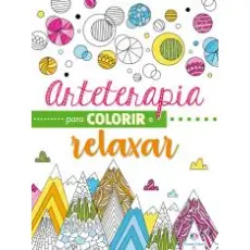 ARTETERAPIA PARA COLORIR E RELAXAR -LIVRO DE COLORIR ARTETERAPIA PARA COLORIR E RELAXAR -LIVRO DE COLORIR