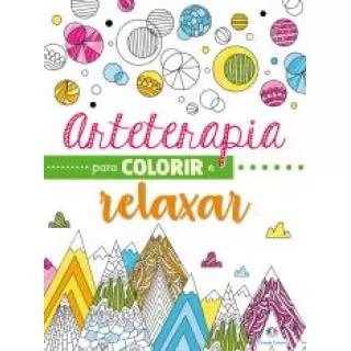 ARTETERAPIA PARA COLORIR E RELAXAR -LIVRO DE COLORIR 