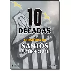 10 DÉCADAS A HISTORIA  DO SANTOS FC