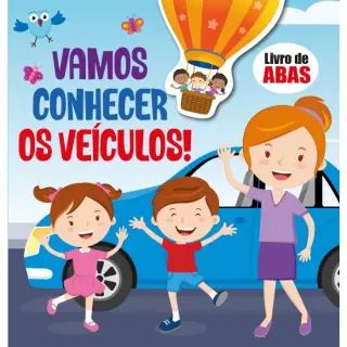 VAMOS CONHECER OS VEÍCULOS! LIVRO DE ABAS VAMOS CONHECER OS VEÍCULOS! LIVRO DE ABAS