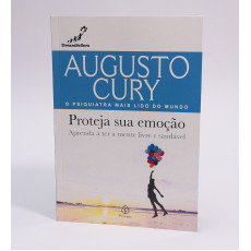 PROTEJA SUA EMOÇÃO - Augusto Cury PROTEJA SUA EMOÇÃO - Augusto Cury
