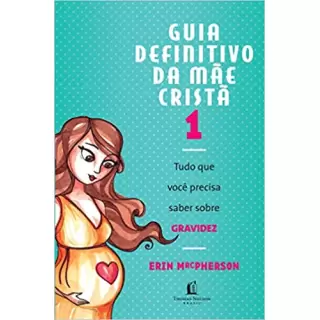 GUIA DEFINITIVO DA MÃE CRISTÃ - ERIN MACPHERSON 