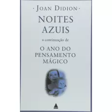 NOITES AZUIS: O ANJO DO PENSAMENTO MÁGICO - JOAN DIDION 