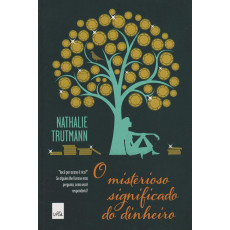 O MISTERIOSO SIGNIFICADO DO DINHEIRO - Nathalie Trutmann O MISTERIOSO SIGNIFICADO DO DINHEIRO - Nathalie Trutmann