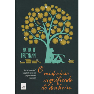 O MISTERIOSO SIGNIFICADO DO DINHEIRO - Nathalie Trutmann O MISTERIOSO SIGNIFICADO DO DINHEIRO - Nathalie Trutmann